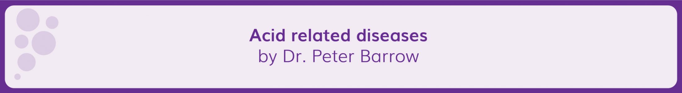 Acid related diseases by Dr. Peter Barrow